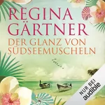 Regina Gärtner: Der Glanz von Südseemuscheln: 