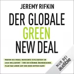 Jeremy Rifkin: Der globale Green New Deal: Warum die fossil befeuerte Zivilisation um 2028 kollabiert - und ein kühner ökonomischer Plan das Leben auf der Erde retten kann
