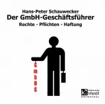 H.-P. Schauwecker: Der GmbH-Geschäftsführer. Rechte - Pflichten - Haftung: 