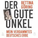 Bettina Goring, Melissa Muller: Der gute Onkel: Mein verdammtes deutsches Erbe: Die Großnichte von Nazi-Verbrecher Hermann Göring reflektiert ihre NS-Familiengeschichte
