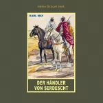 Karl May: Der Händler von Serdescht: Erzählung aus "Auf fremden Pfaden", Band 23 der Gesammelten Werke