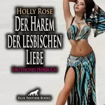 Holly Rose: Der Harem der lesbischen Liebe: Ein ganz eigenes sinnliches Märchen aus 1001 Nacht