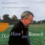 Eberhard Esche: Der Hase im Rausch: Eberhard Esche liest autobiographische Geschichten