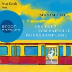 Maxim Leo: Der Held vom Bahnhof Friedrichstraße: 