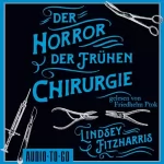 Lindsey Fitzharris, Volker Oldenburg - Übersetzer: Der Horror der frühen Chirurgie: 