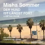 Misha Sommer: Der Hund ist längst fort: Lyrik und Prosa