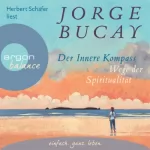 Jorge Bucay: Der innere Kompass: Wege der Spiritualität