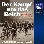 Karl Höffkes: Der Kampf um das Reich: Freikorps, Kapp-Putsch, Ruhrbesetzung Deutschland 1919 - 1923