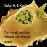 Stefan H. E. Kaufmann: Der Kampf zwischen Mensch und Mikrobe: 