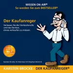 Karsten Brocke: Der Kaufanreger: Verlassen Sie die Verkäuferrolle und das Denken, etwas verkaufen zu müssen