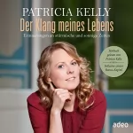 Patricia Kelly: Der Klang meines Lebens: Erinnerungen an stürmische und sonnige Zeiten: 