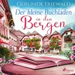 Gerlinde Friewald: Der kleine Buchladen in den Bergen: 