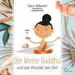 Claus Mikosch: Der kleine Buddha und das Wunder der Zeit: 