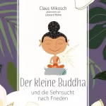 Claus Mikosch: Der kleine Buddha und die Sehnsucht nach Frieden: 