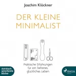 Joachim Klöckner: Der kleine Minimalist: Praktische Erfahrungen für ein befreites, glückliches Leben