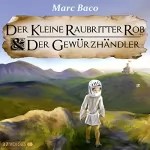 Marc Baco: Der kleine Raubritter Rob und der Gewürzhändler: Der kleine Raubritter Rob 1