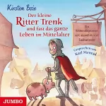 Kirsten Boie: Der kleine Ritter Trenk und fast das ganze Leben im Mittelalter: Ein Ritterabenteuer mit ziemlich viel Sachwissen