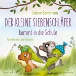 Sabine Bohlmann: Der kleine Siebenschläfer - Der kleine Siebenschläfer kommt in die Schule: 