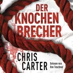 Chris Carter: Der Knochenbrecher: Hunter und Garcia Thriller 3