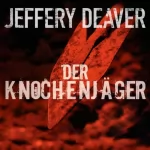 Jeffery Deaver: Der Knochenjäger: Lincoln Rhyme 1