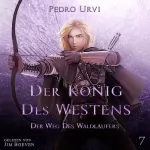 Pedro Urvi: Der König des Westens: Der Weg des Waldläufers, Buch 7