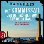 Maria Dries: Der Kommissar und der Mörder vom Cap de la Hague: Kommissar Philippe Lagarde 4