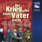 Gerd Schultze-Rohnhof: Der Krieg, der viele Väter hatte: 1939 - Die letzte Woche vor dem Krieg