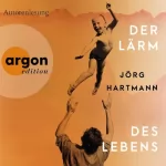 Jörg Hartmann: Der Lärm des Lebens: 