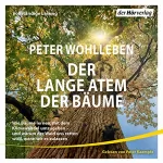 Peter Wohlleben: Der lange Atem der Bäume: Wie Bäume lernen, mit dem Klimawandel umzugehen - und warum der Wald uns retten wird, wenn wir es zulassen