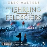 Greg Walters: Der Lehrling des Feldschers 3: Die Feldscher Chroniken