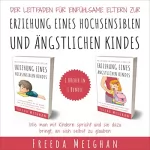 Freeda Meighan: Der Leitfaden für einfühlsame Eltern zur Erziehung eines hochsensiblen und ängstlichen Kindes: Wie man mit Kindern spricht und sie dazu bringt, an sich ... - 2 Bücher in 1 Bundle
