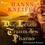 Hanns Kneifel: Der letzte Traum des Pharao: Historischer Roman