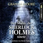 Graham Moore: Der Mann, der Sherlock Holmes tötete: 