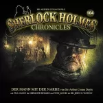 Arthur Conan Doyle: Der Mann mit der Narbe: Sherlock Holmes Chronicles 104