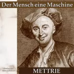 Julien Offray de La Mettrie: Der Mensch eine Maschine: Denker des Materialismus