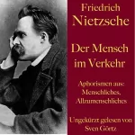 Friedrich Nietzsche: Der Mensch im Verkehr: Aphorismen aus Menschliches, Allzumenschliches
