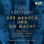 Ian Kershaw: Der Mensch und die Macht: Über Erbauer und Zerstörer Europas im 20. Jahrhundert
