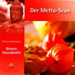 Bhante Nyanabodhi: Der Metta-Scan: Geleitete Meditationen und Erklärung