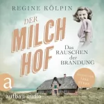 Regine Kölpin: Der Milchhof - Das Rauschen der Brandung: Milchhof-Saga 1