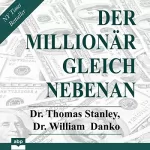 Thomas Stanley, William Danko: Der Millionär gleich nebenan: Erstaunliche Geheimnisse des Reichtums