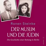 Ronen Steinke: Der Muslim und die Jüdin. Die Geschichte einer Rettung in Berlin: Volltextlesung von Axel Grube