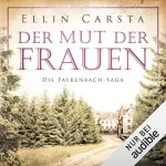 Ellin Carsta: Der Mut der Frauen: Die Falkenbach-Saga 5