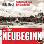 Thilo Koch: Der Neubeginn: Deutschland nach der Stunde Null 2