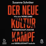 Susanne Schröter: Der neue Kulturkampf: Wie eine woke Linke Wissenschaft, Kultur und Gesellschaft bedroht