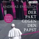 Andreas Englisch: Der Pakt gegen den Papst: Franziskus und seine Feinde im Vatikan