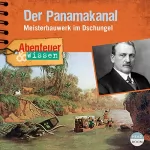 Robert Steudtner: Der Panamakanal - Meisterbauwerk im Dschungel: Abenteuer & Wissen