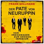 Frank Willmann: Der Pate von Neuruppin: Vom Imbisswagen zum Drogenimperium