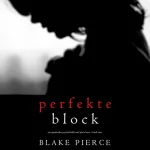 Blake Pierce: Der Perfekte Block: Ein spannender Psychothriller mit Jessie Hunt - Band Zwei [A Jessie Hunt Psychological Suspense Thriller, Book Two]
