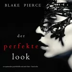 Blake Pierce: Der Perfekte Look: Ein spannender Psychothriller mit Jessie Hunt - Band Sechs