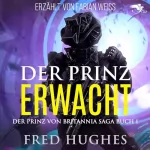 Fred Hughes: Der Prinz Erwacht (Der Prinz von Britannia Saga 1): 